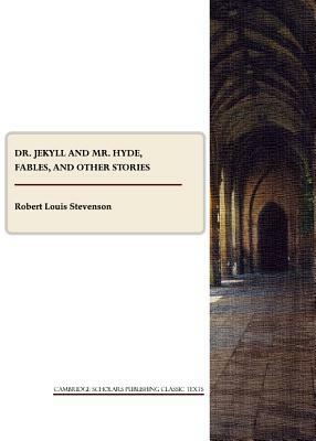 Dr. Jekyll and Mr. Hyde, Fables, and Other Stories by Robert Louis Stevenson