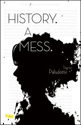 History. A Mess. by Sigrún Pálsdottír
