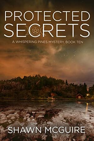 Protected Secrets: A Whispering Pines Mystery, Book 10 by Shawn McGuire