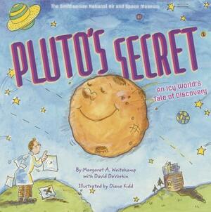 Pluto's Secret: An Icy World's Tale of Discovery by David DeVorkin, Margaret Weitekamp