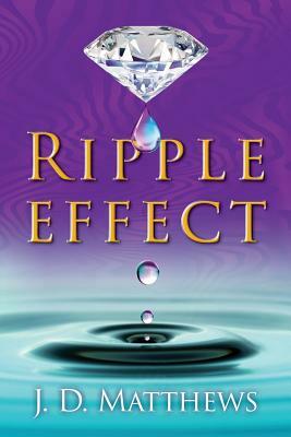 Ripple Effect by J. D. Matthews