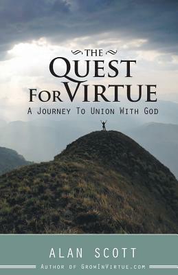 The Quest for Virtue: A Journey to Union with God by Alan Scott