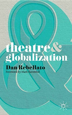 Theatre & Globalization by Dan Rebellato, Mark Ravenhill