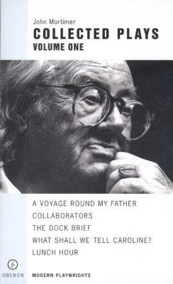 Mortimer, Collected Plays: Volume One by John Mortimer