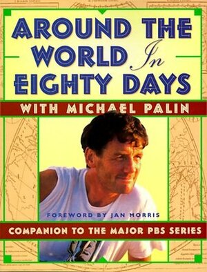 Around the World in 80 Days: Companion to the PBS Series by Jan Morris, Michael Palin