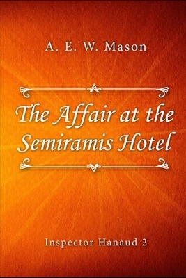 The Affair at the Semiramis Hotel (Illustrated) by A.E.W. Mason