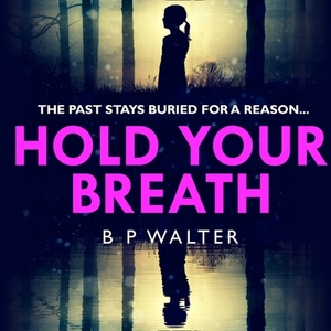 Hold Your Breath by B P Walter