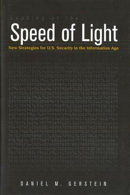 Leading at the Speed of Light: New Strategies for U.S. Security in the Information Age by Daniel M. Gerstein