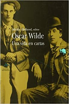 Oscar Wilde: una vida en cartas by Oscar Wilde, Merlin Holland