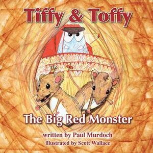 Tiffy and Toffy - The Big Red Monster by Paul Murdoch