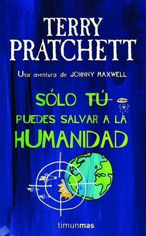 Solo tu puedes salvar a la humanidad by Terry Pratchett