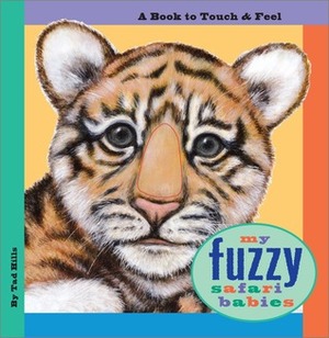 My Fuzzy Safari Babies: A Book to Touch & Feel by Tad Hills