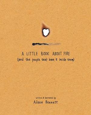 A Little Book About Fire by Aileen Bennett, Aileen Bennett