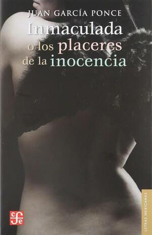 Inmaculada o los placeres de la inocencia by Juan García Ponce