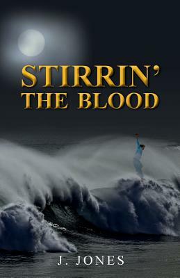 Stirrin' the Blood by J. Jones