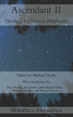 Ascendant II: Theology for Modern Polytheists by John Michael Greer, Brandon Hensley