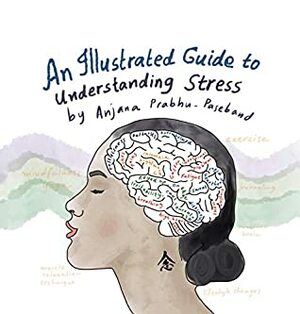 An Illustrated Guide to Understanding Stress by Anjana Prabhu-Paseband