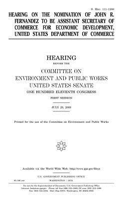 Hearing on the nomination of John R. Fernandez to be Assistant Secretary of Commerce for Economic Development, United States Department of Commerce by Committee on Environment and Publ Works, United States Congress, United States House of Senate