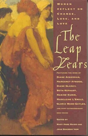 The Leap Years: Women Reflect on Change, Loss, and Love by Mary Anne Maier, Joan Shaddox Isom