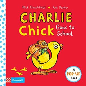 Charlie Chick Goes to School (A Pop-Up Book) by Nick Denchfield, Ant Parker