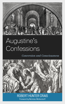 Augustine's Confessions: Conversion and Consciousness by Robert Hunter Craig