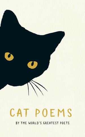 Cat Poems by W.B. Yeats, Rainer Maria Rilke, Amy Lowell, Charles Baudelaire, Stevie Smith, William Carlos Williams, Ezra Pound, Elizabeth Bishop