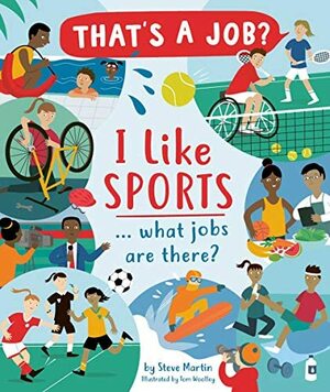I Like Sports … What Jobs Are There? by Tom Woolley, Steve Martin