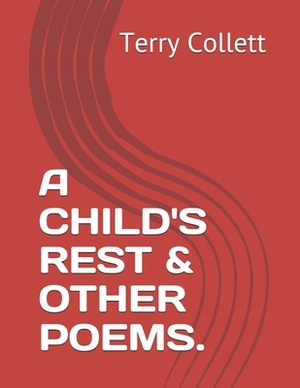 A Child's Rest & Other Poems. by Terry Collett
