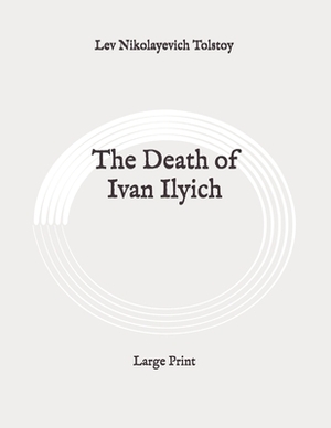 The Death of Ivan Ilyich: Large Print by Leo Tolstoy