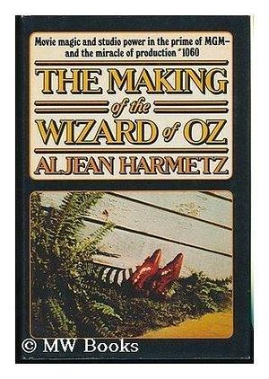 The Making of Wizard of Oz by Aljean Harmetz, Aljean Harmetz