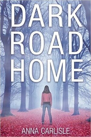 Dark Road Home by Anna Carlisle