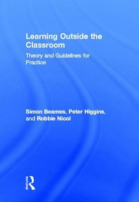 Learning Outside the Classroom: Theory and Guidelines for Practice by Robbie Nicol, Simon Beames, Pete Higgins