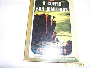 A coffin for Dimitrios by Eric Ambler, Eric Ambler