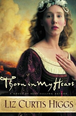 Thorn in My Heart by Liz Curtis Higgs