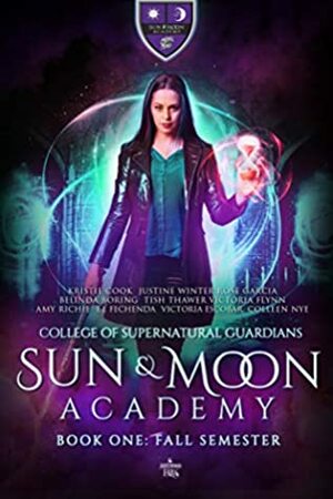 Sun & Moon Academy Book One: Fall Semester by Victoria Flynn, E.J. Fechenda, Belinda Boring, Amy Richie, Tish Thawer, Kristie Cook, Rose Garcia, Victoria Escobar, Justine Winter