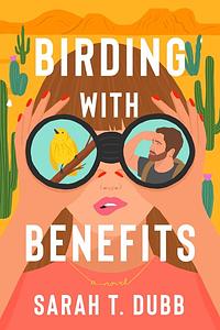Birding with Benefits by Sarah T. Dubb