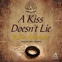 A Kiss Doesn't Lie by Robin Alexander