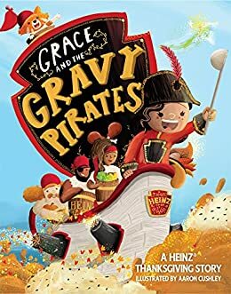 Grace and the Gravy Pirates: A HEINZ Thanksgiving Story by 