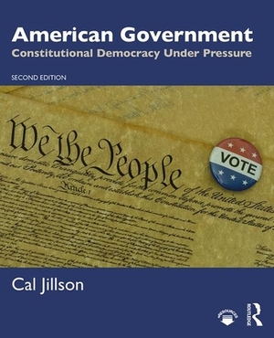 American Government: Constitutional Democracy Under Pressure by Cal Jillson