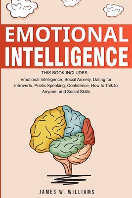 Emotional Intelligence: A Collection of 7 Books in 1 - Emotional Intelligence, Social Anxiety, Dating for Introverts, Public Speaking, Confide by James W. Williams