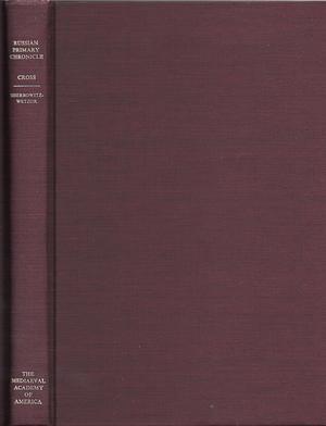 Russian Primary Chronicle: Laurentian Text by Olgerd P. Sherbowitz-Wetzor, Nestor the Chronicler