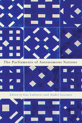 The Parliaments of Autonomous Nations by Guy Laforest, André Lecours