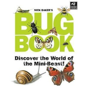 Nick Baker's Bug Book: Discover the World of Mini-Beasts! by Nick Baker