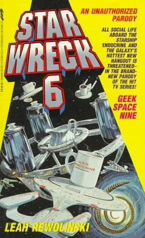 Star Wreck 6: Geek Space Nine : an Extraterrestrial Example of Extreme Silliness by Leah Rewolinski