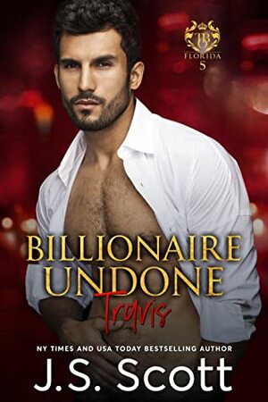 Billionaire Undone ~ Travis by J.S. Scott