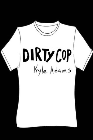 Dirty Cop by Kyle Adams