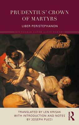 Prudentius' Crown of Martyrs: Liber Peristephanon by Len Krisak