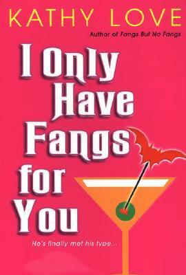 I Only Have Fangs for You by Kathy Love