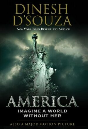 America: Imagine a World Without Her by Dinesh D'Souza