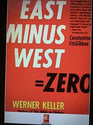 East Minus West Equals Zero: Russia's Debt to the Western World by Werner Keller